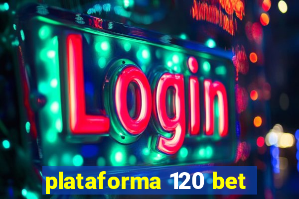 plataforma 120 bet